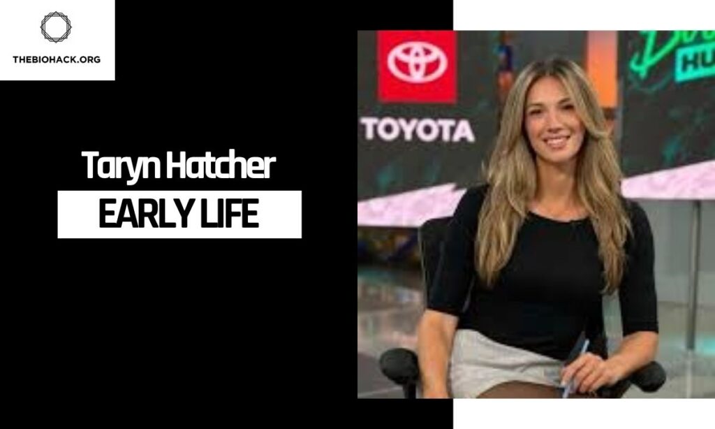 Taryn Hatcher's Early Life